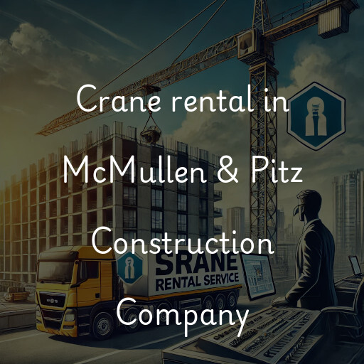 Crane rental in McMullen & Pitz Construction Company