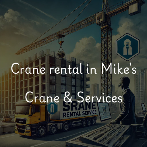 Crane rental in Mike's Crane & Services