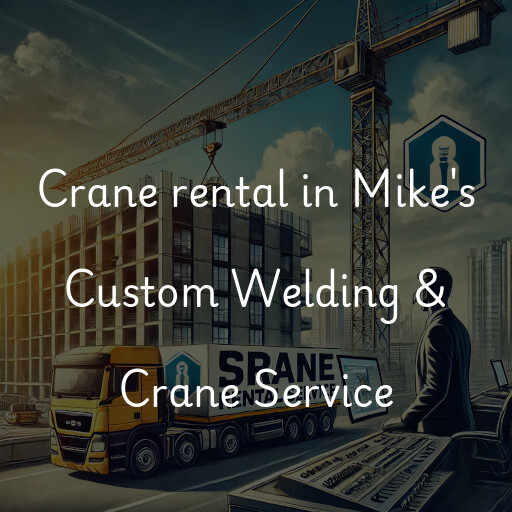 Crane rental in Mike's Custom Welding & Crane Service