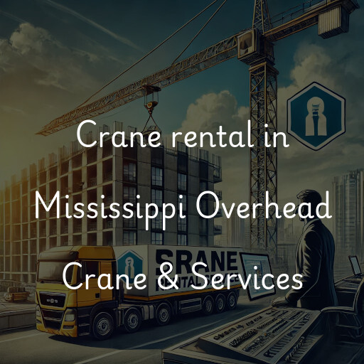 Crane rental in Mississippi Overhead Crane & Services