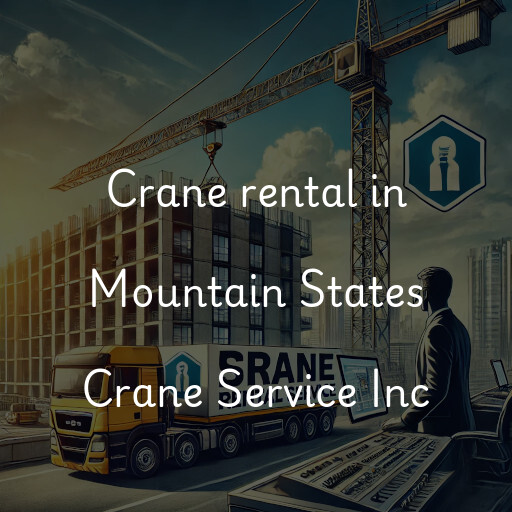 Crane rental in Mountain States Crane Service Inc