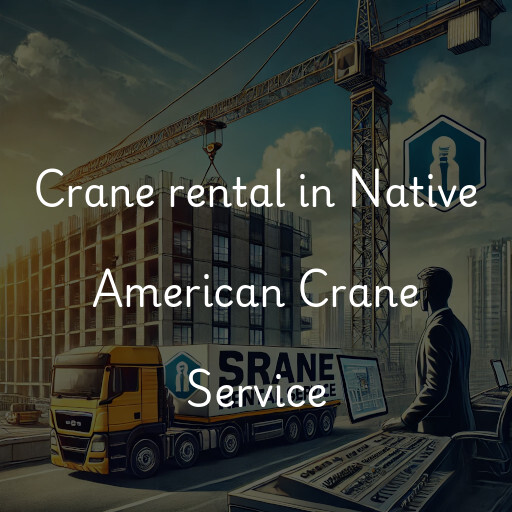 Crane rental in Native American Crane Service