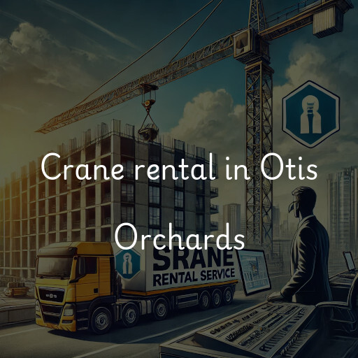 Crane rental in Otis Orchards