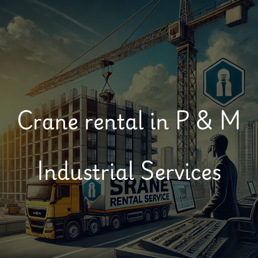 Crane rental in P & M Industrial Services