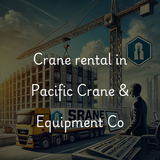 Crane rental in Pacific Crane & Equipment Co