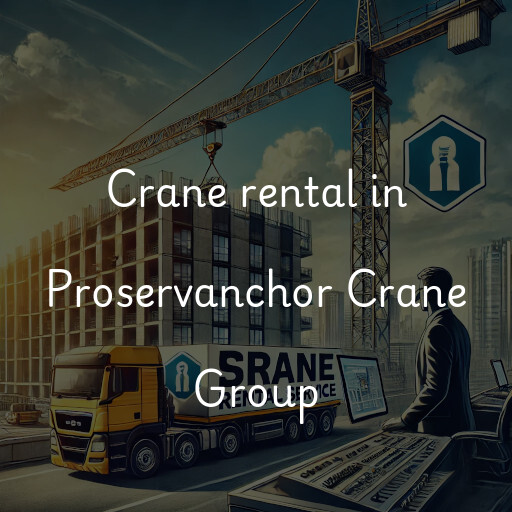 Crane rental in Proservanchor Crane Group