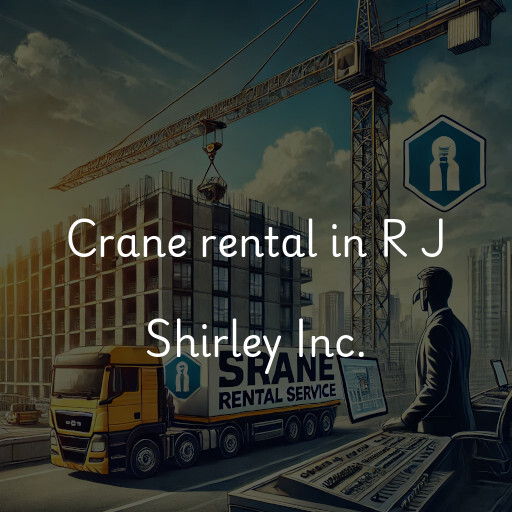 Crane rental in R J Shirley Inc.