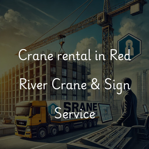 Crane rental in Red River Crane & Sign Service