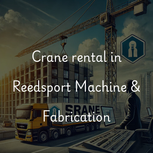 Crane rental in Reedsport Machine & Fabrication