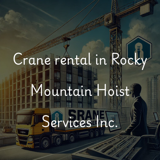 Crane rental in Rocky Mountain Hoist Services Inc.