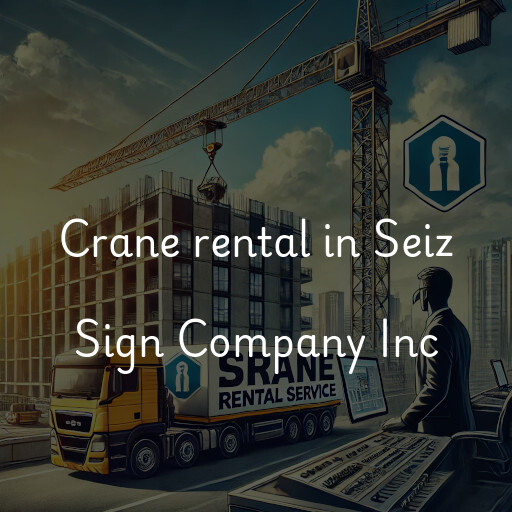 Crane rental in Seiz Sign Company Inc