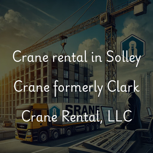 Crane rental in Solley Crane formerly Clark Crane Rental, LLC