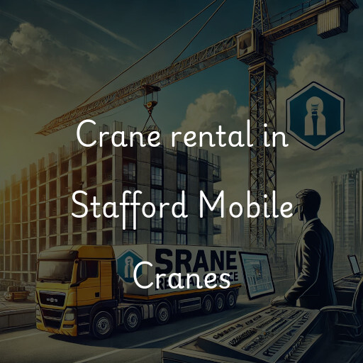 Crane rental in Stafford Mobile Cranes