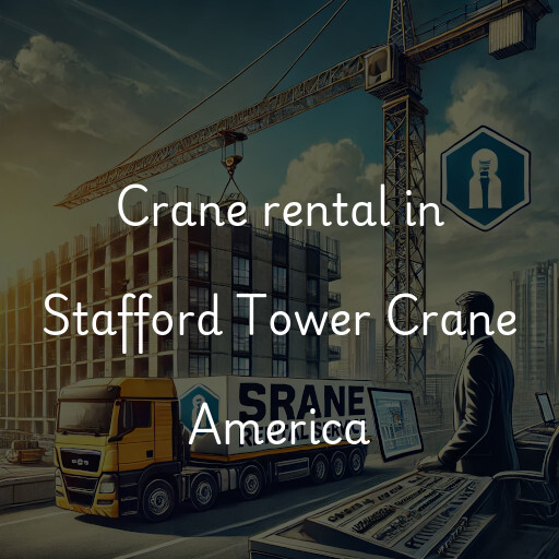 Crane rental in Stafford Tower Crane America