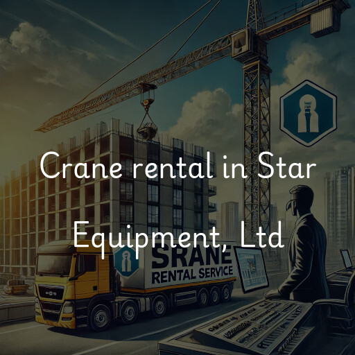 Crane rental in Star Equipment, Ltd