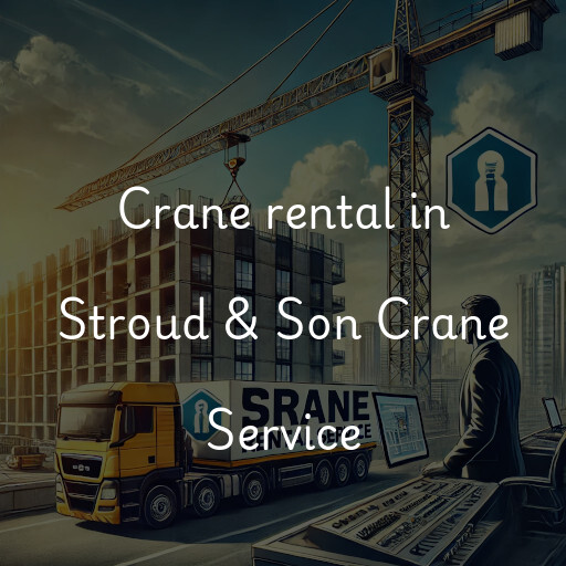 Crane rental in Stroud & Son Crane Service