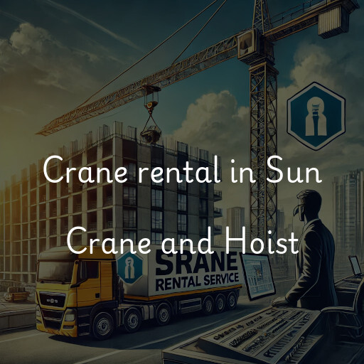 Crane rental in Sun Crane and Hoist