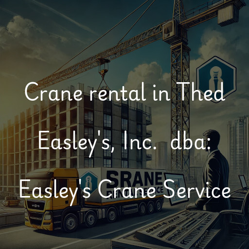 Crane rental in Thed Easley's, Inc.  dba: Easley's Crane Service