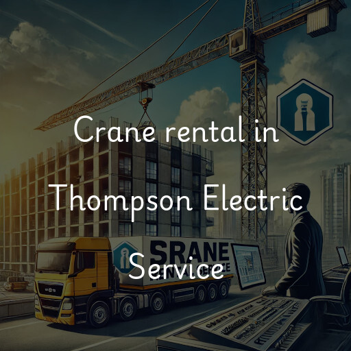 Crane rental in Thompson Electric Service