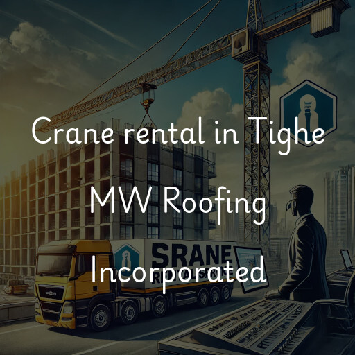 Crane rental in Tighe MW Roofing Incorporated