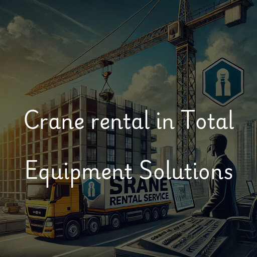 Crane rental in Total Equipment Solutions