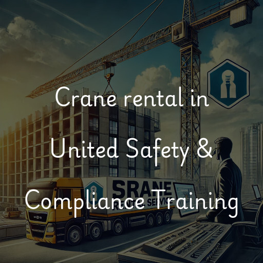 Crane rental in United Safety & Compliance Training