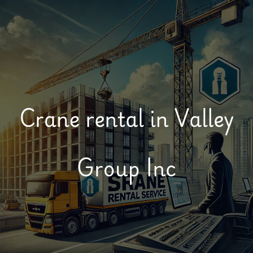 Crane rental in Valley Group Inc