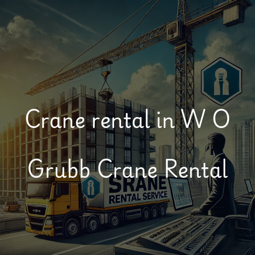 Crane rental in W O Grubb Crane Rental