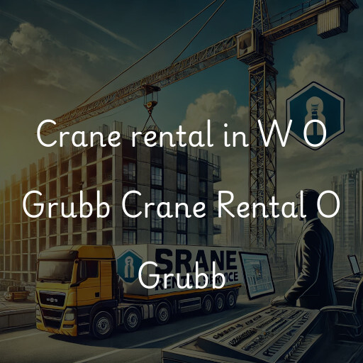 Crane rental in W O Grubb Crane Rental O Grubb