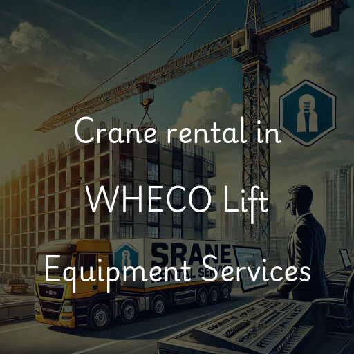 Crane rental in WHECO Lift Equipment Services