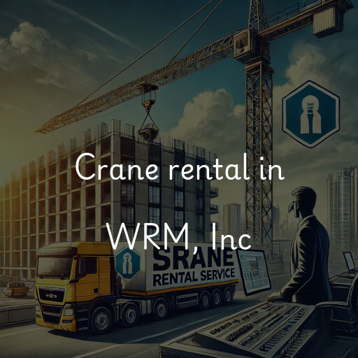 Crane rental in WRM, Inc