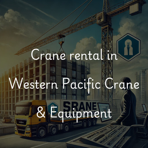 Crane rental in Western Pacific Crane & Equipment