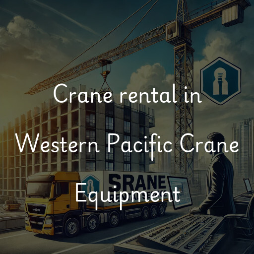 Crane rental in Western Pacific Crane Equipment