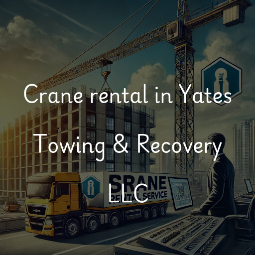 Crane rental in Yates Towing & Recovery LLC