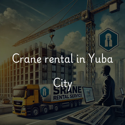 Crane rental in Yuba City